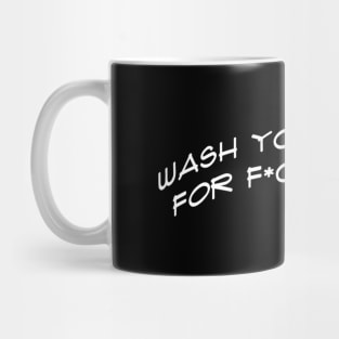 Wash your hands for f*cks sake Mug